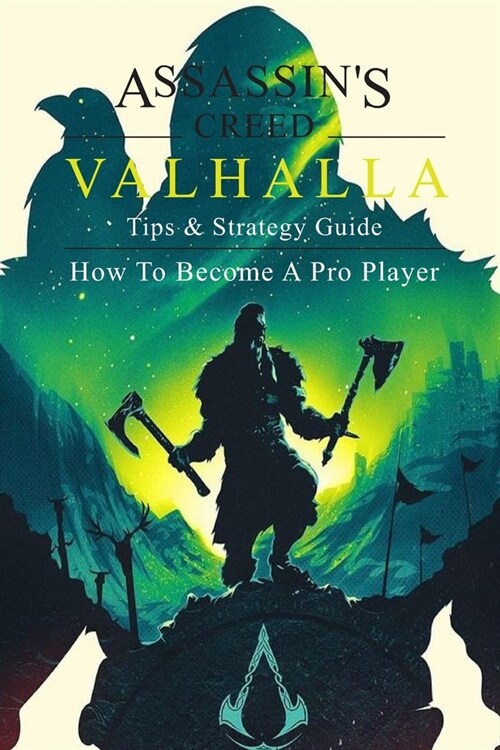Assassins Creed Valhalla Tips & Strategy Guide: How To Become A Pro Player: AssassinS Creed Valhalla (Paperback)