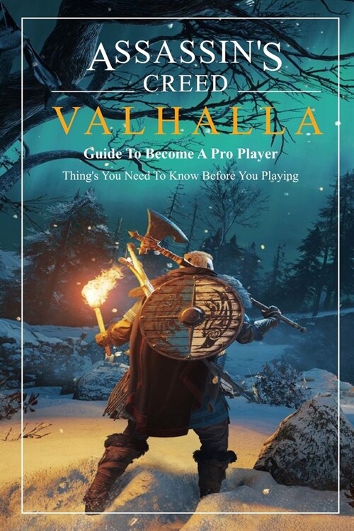 Assassins Creed Valhalla Guide To Become A Pro Player: Things You Need To Know Before You Playing: Game Book (Paperback)