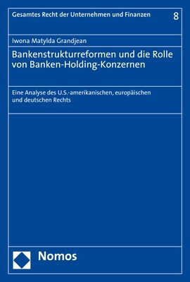 Bankenstrukturreformen Und Die Rolle Von Banken-Holding-Konzernen: Eine Analyse Des U.S.-Amerikanischen, Europaischen Und Deutschen Rechts (Paperback)