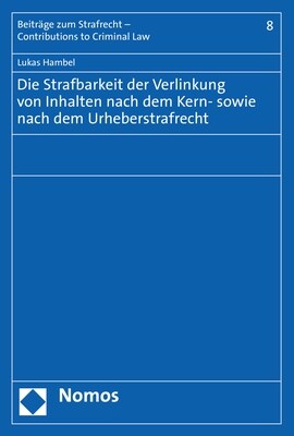 Die Strafbarkeit Der Verlinkung Von Inhalten Nach Dem Kern- Sowie Nach Dem Urheberstrafrecht (Paperback)