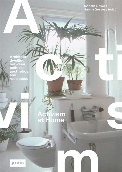 Activism at Home: Architects Dwelling Between Politics, Aesthetics and Resistance (Paperback)