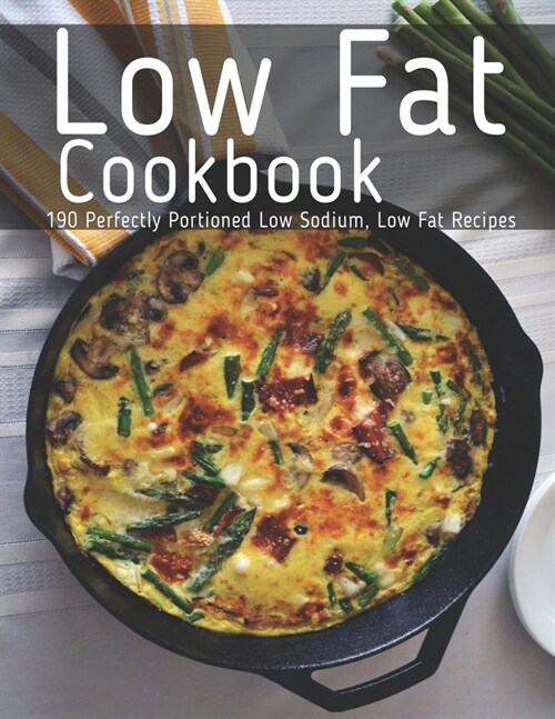 Low Fat Cookbook: 190 Perfectly Portioned Low Sodium, Low Fat Recipes (Paperback)