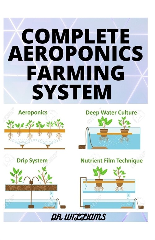 Complete Aeroponics Farming System: The Complete Aeroponics Farming System (Paperback)