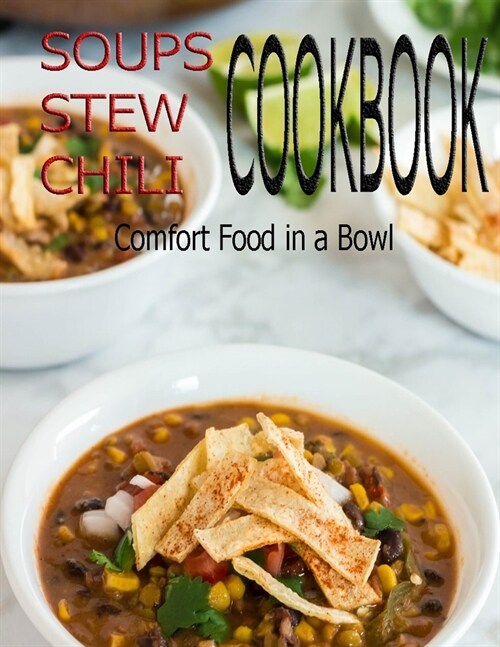 Soups Stew Chili Cookbook: Comfort Food in a Bowl (Paperback)