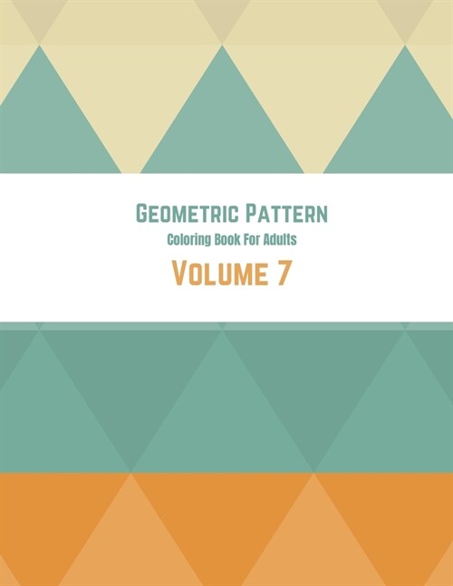 Geometric Pattern Coloring Book For Adults Volume 7: Geometrical Background Colorful Design. Adult Coloring Book Geometric Patterns. Geometric Pattern (Paperback)