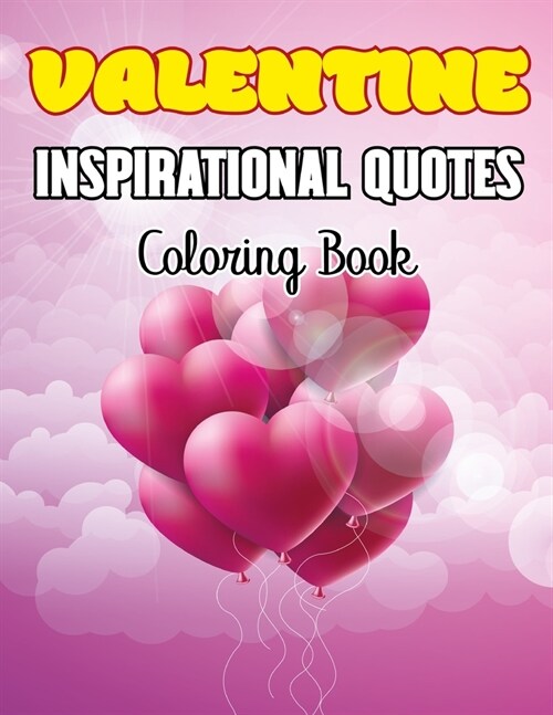 Valentine Inspirational Quotes Coloring Book: Adult Inspirational Coloring Book of Love and Romance: Hearts, Romance, Flowers, Valentines, Love, and M (Paperback)