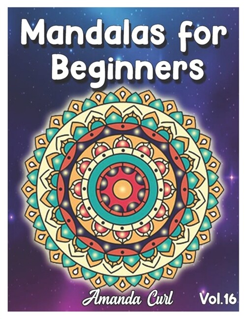 Mandalas for Beginners: An Adult Coloring Book Featuring 50 of the Worlds Most Beautiful Mandalas for Stress Relief and Relaxation Coloring P (Paperback)