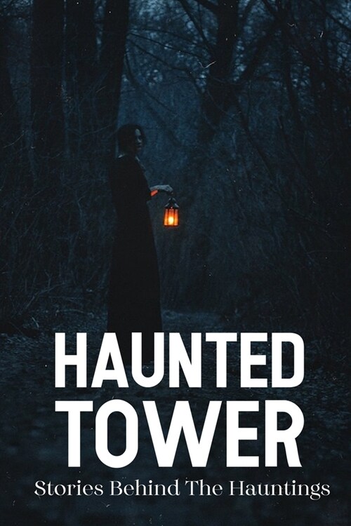 Haunted Tower: Stories Behind The Hauntings: Ghost Story (Paperback)