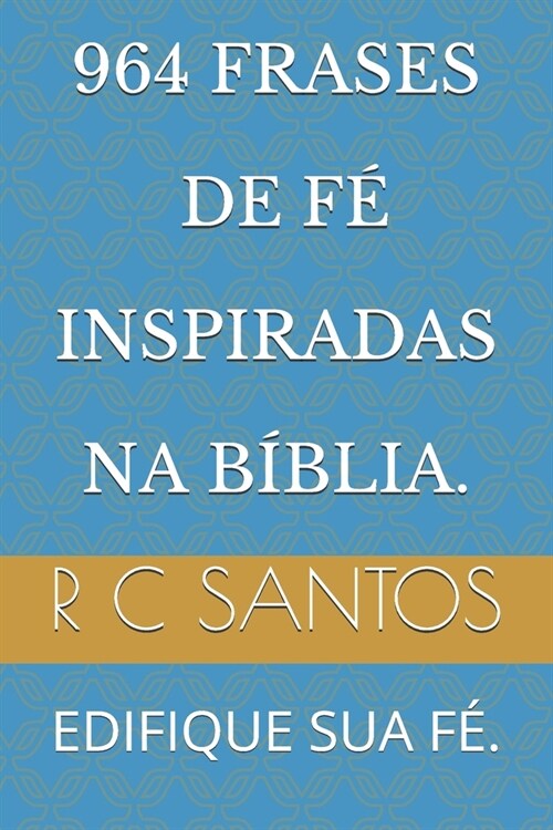 964 Frases de F?Inspiradas Na B?lia.: Edifique Sua F? (Paperback)