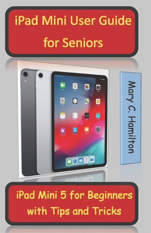 iPad Mini User Guide for Seniors: iPad Mini 5 for Beginners with Tips and Tricks (Paperback)