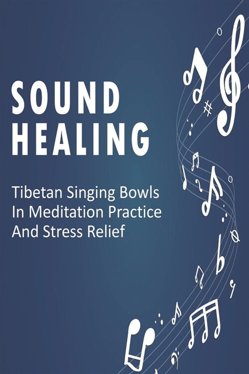 Sound Healing: Tibetan Singing Bowls In Meditation Practice And Stress Relief: Sound Therapy Music (Paperback)