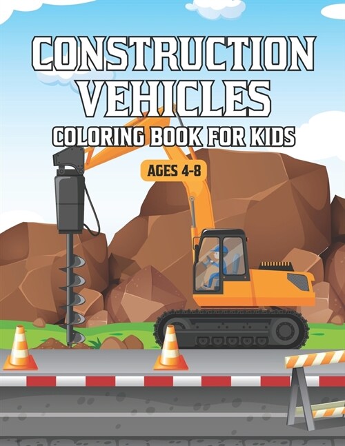 Construction Vehicles Coloring Book for Kids Ages 4-8: A Big Activity Book for Kids Filled With Big Trucks, Cranes, Tractors, Diggers and Dumpers (Con (Paperback)