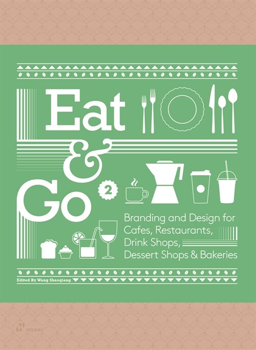 Eat & Go 2: Branding and Design for Cafe, Restaurants, Drink Shops, Dessert Shops & Bakeries (Hardcover)