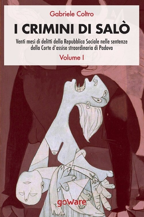 I crimini di Sal? Venti mesi di delitti della Repubblica Sociale nelle sentenze della Corte dassise straordinaria di Padova. Volume 1 (Paperback)