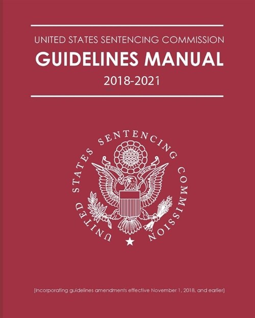 Federal Sentencing Guidelines Manual Annotated 2018-2021 Edition: With inside-cover quick-reference sentencing table on the back cover (Paperback)