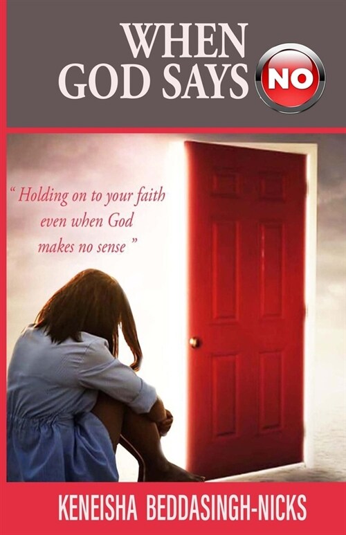 When God Says No: Holding on to your faith even when God makes no sense (Paperback)