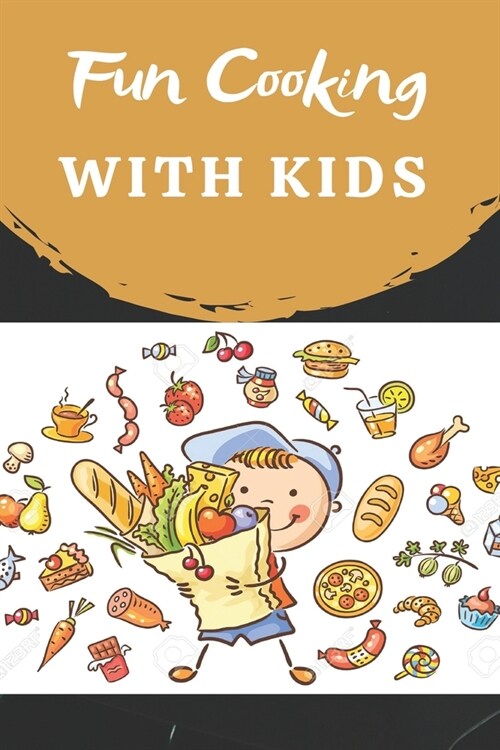 Fun Cooking With Kids: Cooking book for kids and families with easy and fun recipes (Paperback)