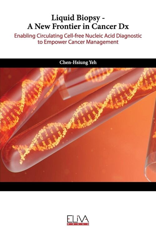 Liquid Biopsy - A New Frontier in Cancer Dx: Enabling Circulating Cell-free Nucleic Acid Diagnostic to Empower Cancer Management (Paperback)