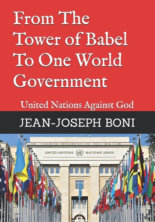 From The Tower of Babel To One World Government: United Nations Against God (Paperback)