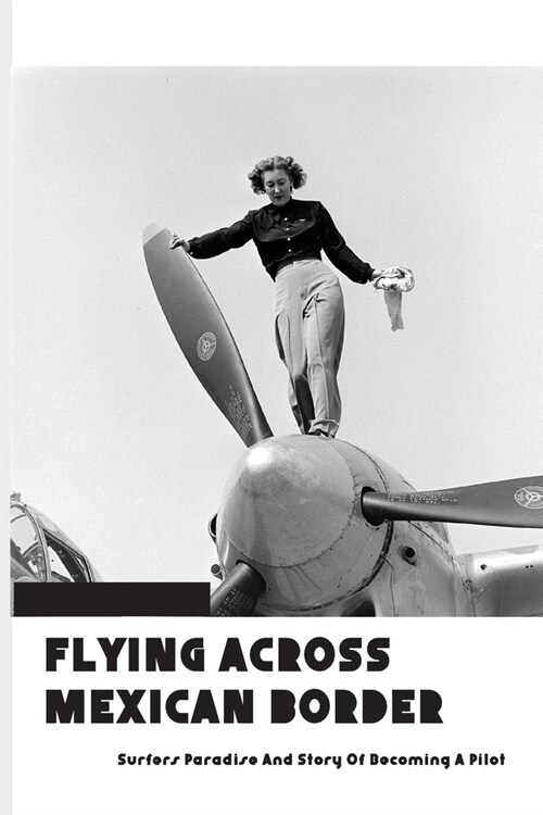 Flying Across Mexican Border: Surfers Paradise And Story Of Becoming A Pilot: Books About Travel And Self-Discovery (Paperback)