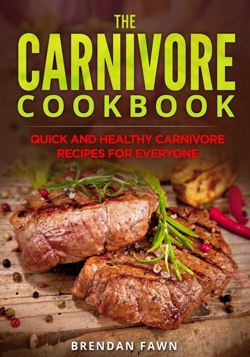 The Carnivore Cookbook: Quick and Healthy Carnivore Recipes for Everyone (Paperback)