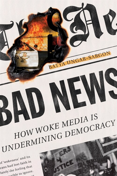 Bad News: How Woke Media Is Undermining Democracy (Hardcover)