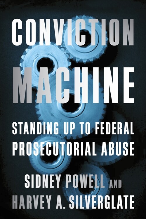 Conviction Machine: Standing Up to Federal Prosecutorial Abuse (Paperback)