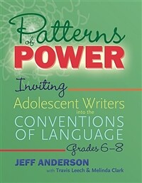 Patterns of Power, Grades 6-8: Inviting Adolescent Writers Into the Conventions of Language (Paperback)