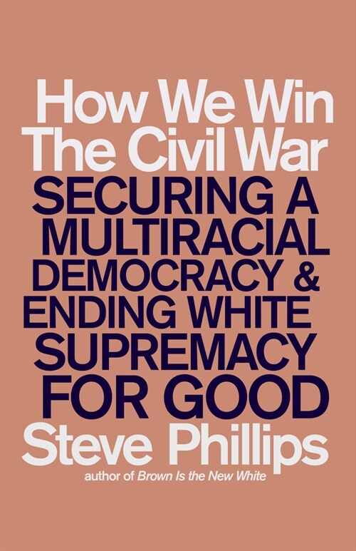 How We Win the Civil War : How the Demographic Revolution Has Created a New American Majority (Hardcover)