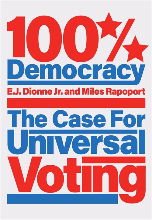 100% Democracy : The Case for Universal Voting (Hardcover)