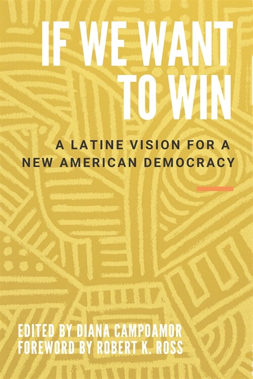 If We Want to Win : A Latine Vision for a New American Democracy (Hardcover)