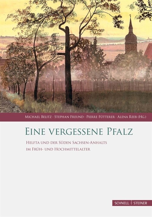 Eine Vergessene Pfalz: Helfta Und Der Suden Sachsen-Anhalts Im Fruh- Und Hochmittelalter (Hardcover)