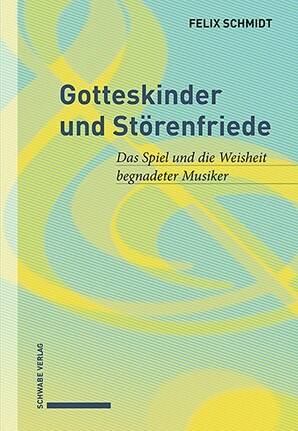 Gotteskinder Und Storenfriede: Das Spiel Und Die Weisheit Begnadeter Musiker (Paperback)