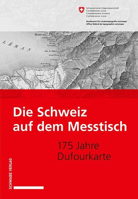 Die Schweiz Auf Dem Messtisch: 175 Jahre Dufourkarte (Paperback)