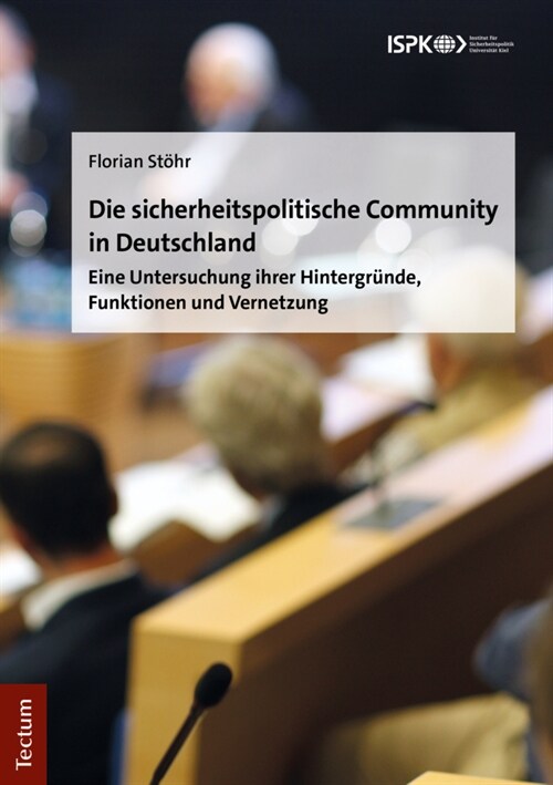 Die Sicherheitspolitische Community in Deutschland: Eine Untersuchung Ihrer Hintergrunde, Funktionen Und Vernetzung (Paperback)