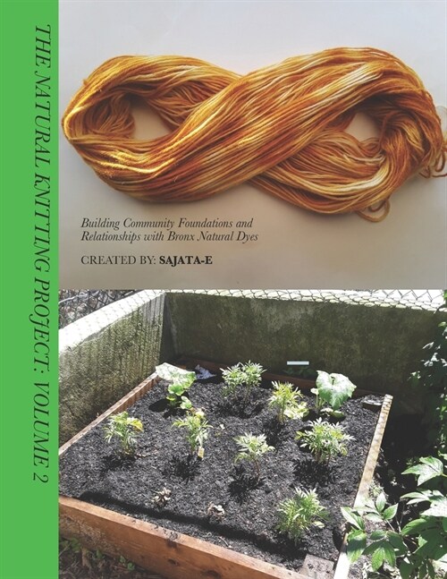 The Natural Knitting Project Volume: 2: Building Community Foundations and Relationships With Bronx Natural Dyes (Paperback)
