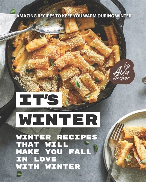 Its Winter - Winter Recipes That Will Make You Fall in Love with Winter: Amazing Recipes to Keep You Warm During Winter (Paperback)