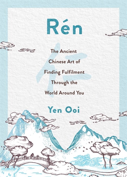 Ren : The Ancient Chinese Art of Finding Peace and Fulfilment (Hardcover)
