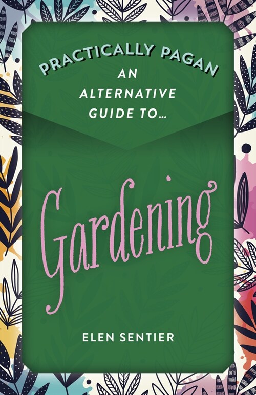 Practically Pagan - An Alternative Guide to Gardening (Paperback)