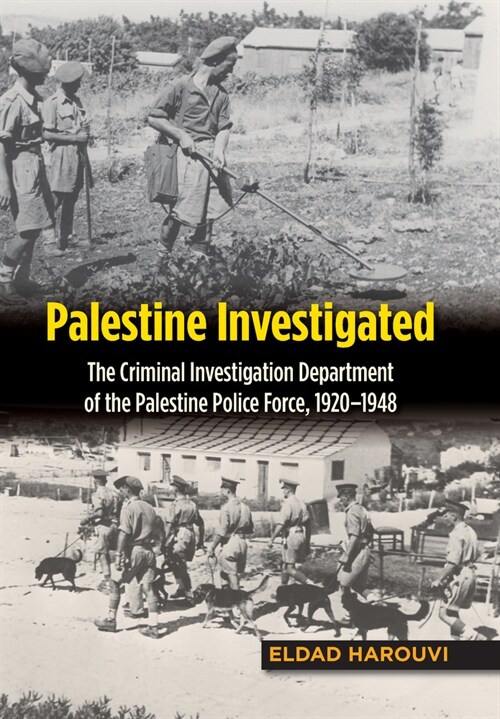 Palestine Investigated : The Criminal Investigation Department of the Palestine Police Force, 1920-1948 (Paperback)