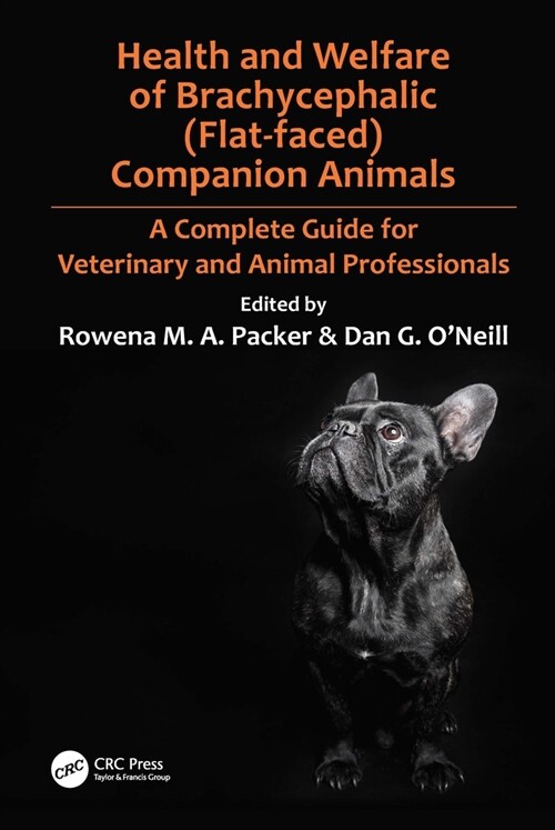 Health and Welfare of Brachycephalic (Flat-faced) Companion Animals : A Complete Guide for Veterinary and Animal Professionals (Hardcover)