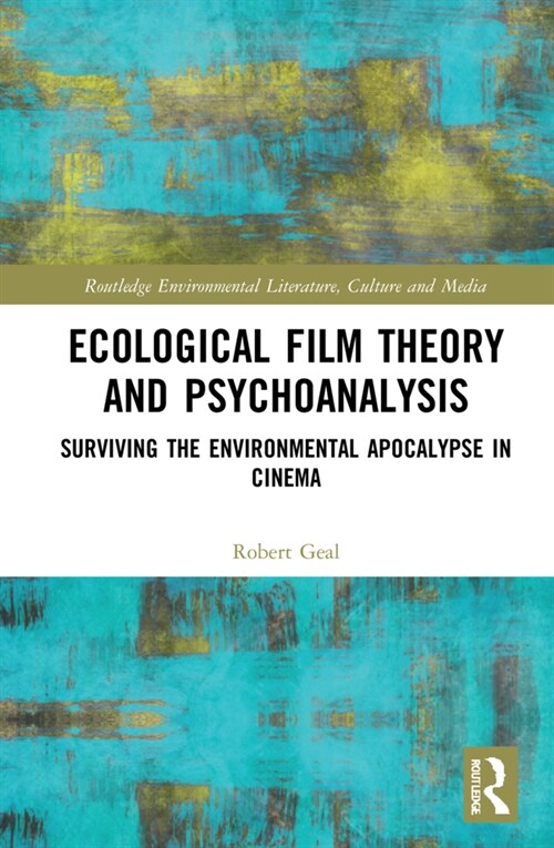 Ecological Film Theory and Psychoanalysis : Surviving the Environmental Apocalypse in Cinema (Hardcover)