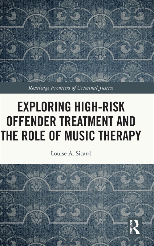 Exploring High-Risk Offender Treatment and the Role of Music Therapy (Hardcover)