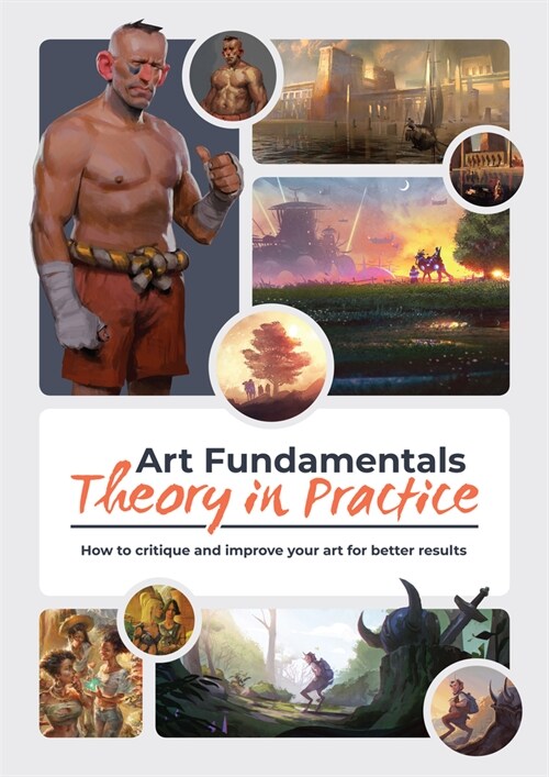 Art Fundamentals: Theory in Practice : How to critique your art for better results (Paperback)