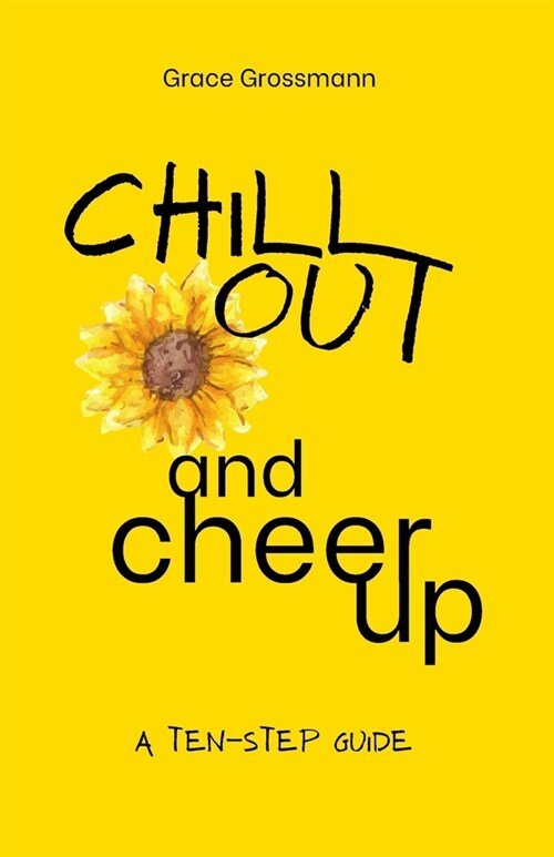 Chill Out and Cheer Up: A Ten-Step Guide (Paperback)