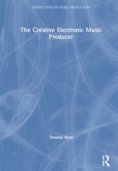 The Creative Electronic Music Producer (Hardcover)