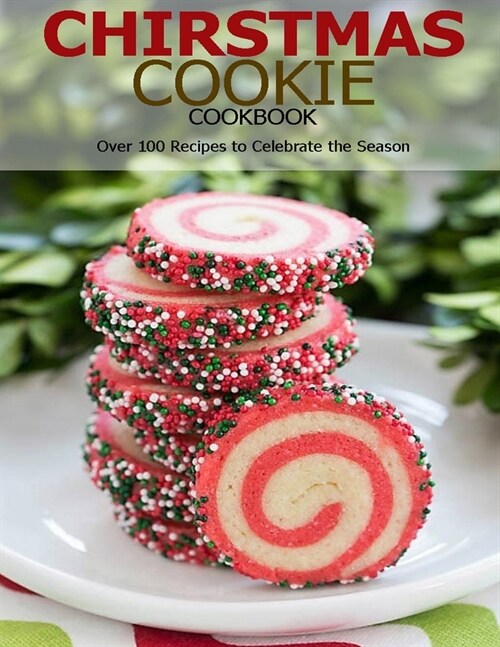 Chirstmas Cookie Cookbook: Over 100 Recipes to Celebrate the Season (Paperback)