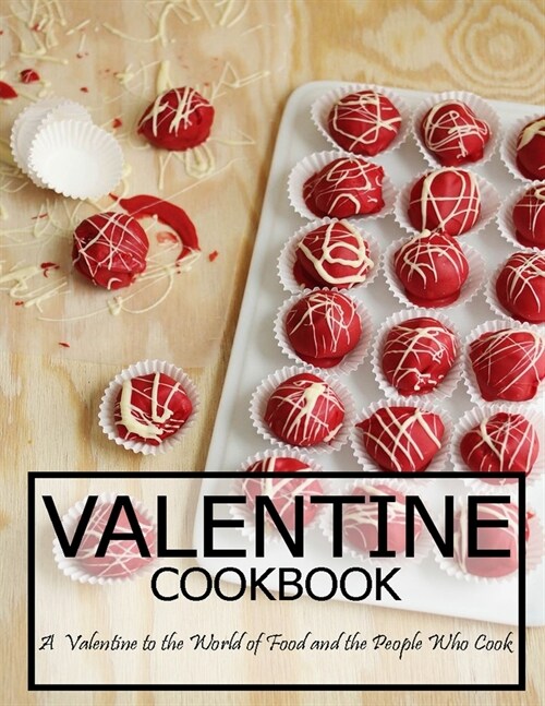 Valentine Cookbook: A Valentine to the World of Food and the People Who Cook (Paperback)