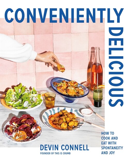 Conveniently Delicious: How to Cook and Eat with Spontaneity and Joy (Hardcover)