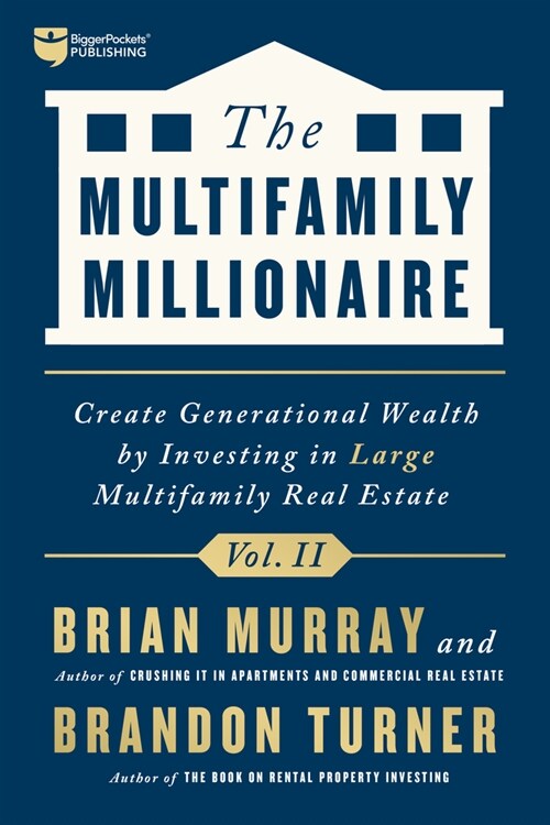 The Multifamily Millionaire, Volume II: Create Generational Wealth by Investing in Large Multifamily Real Estate (Hardcover)